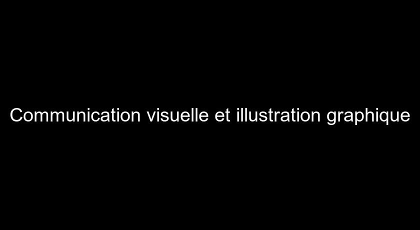 Communication visuelle et illustration graphique Communication visuelle et illustration graphique