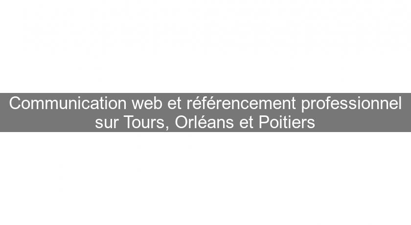 Communication web et référencement professionnel sur Tours, Orléans et Poitiers Communication web et référencement professionnel sur Tours, Orléans et Poitiers