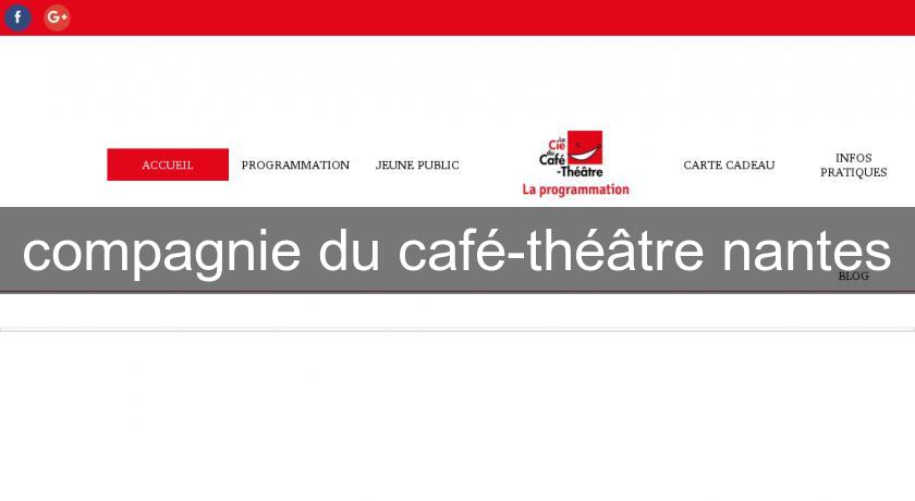 compagnie du café-théâtre nantes compagnie du café-théâtre nantes