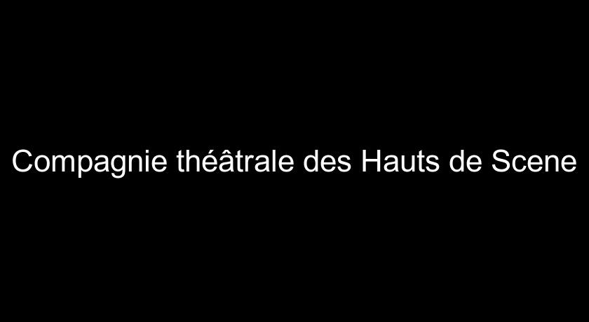 Compagnie théâtrale des Hauts de Scene Compagnie théâtrale des Hauts de Scene