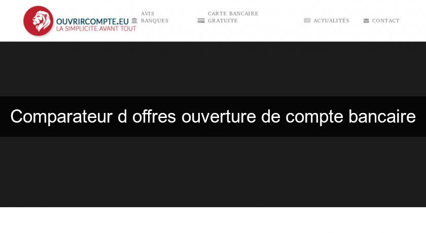 Comparateur d'offres ouverture de compte bancaire Comparateur d'offres ouverture de compte bancaire