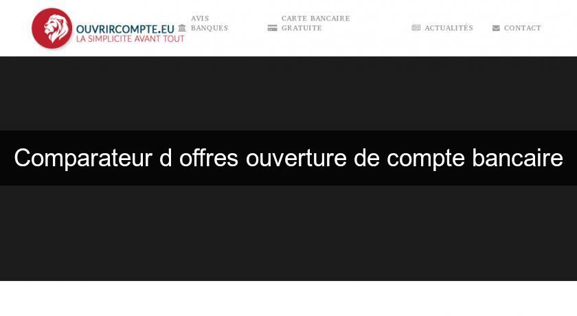 Comparateur d'offres ouverture de compte bancaire