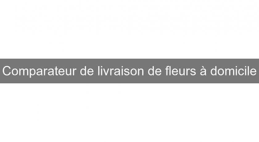 Comparateur de livraison de fleurs à domicile