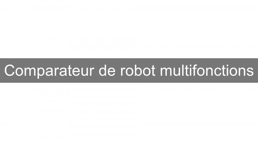 Comparateur de robot multifonctions Comparateur de robot multifonctions