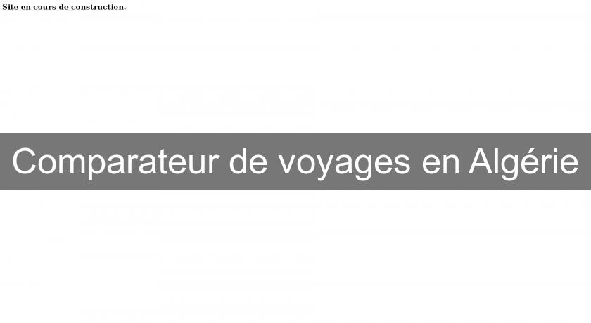 Comparateur de voyages en Algérie Comparateur de voyages en Algérie