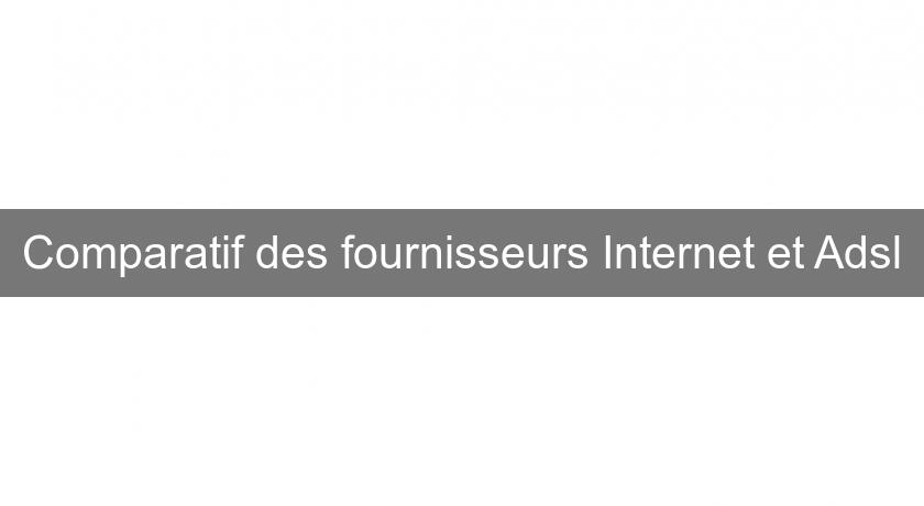 Comparatif des fournisseurs Internet et Adsl Comparatif des fournisseurs Internet et Adsl
