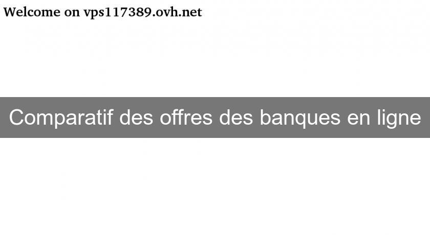 Comparatif des offres des banques en ligne