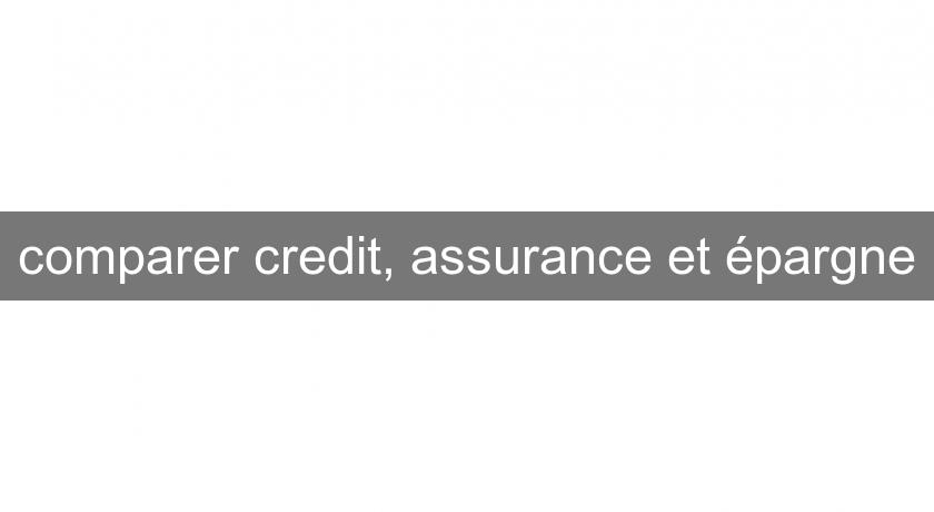 comparer credit, assurance et épargne comparer credit, assurance et épargne
