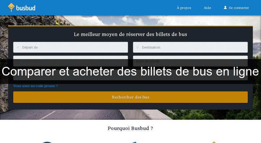 Comparer et acheter des billets de bus en ligne Comparer et acheter des billets de bus en ligne