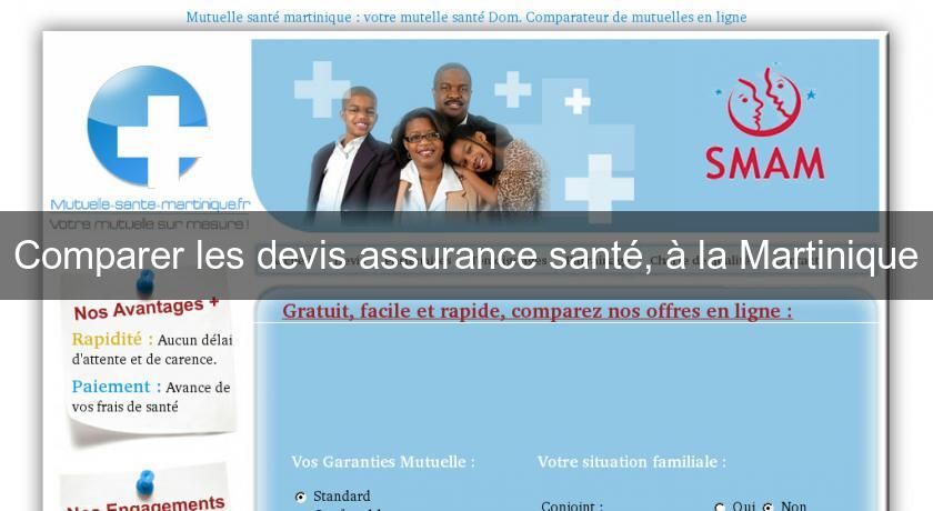 Comparer les devis assurance santé, à la Martinique Comparer les devis assurance santé, à la Martinique
