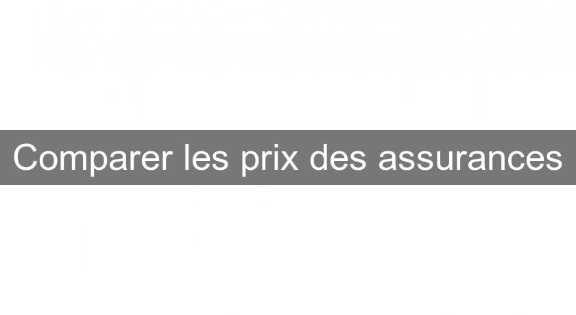 Comparer les prix des assurances Comparer les prix des assurances