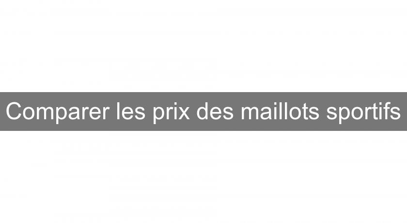 Comparer les prix des maillots sportifs Comparer les prix des maillots sportifs