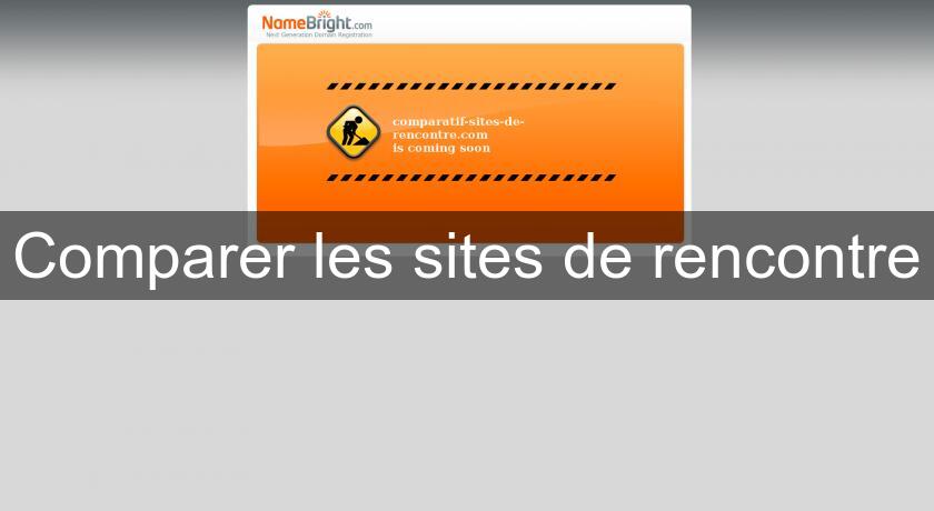 Comparer les sites de rencontre Comparer les sites de rencontre