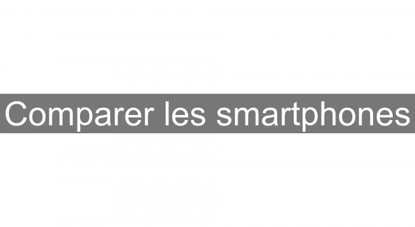 Comparer les smartphones Comparer les smartphones