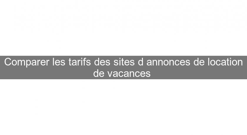 Comparer les tarifs des sites d'annonces de location de vacances 