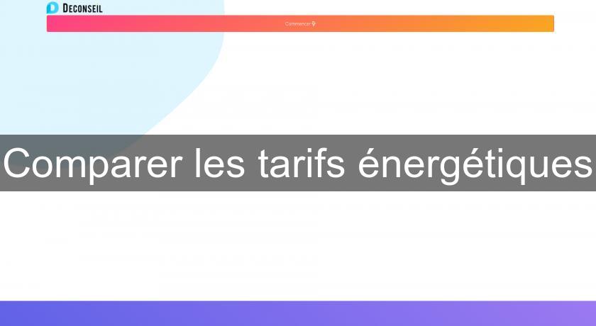 Comparer les tarifs énergétiques Comparer les tarifs énergétiques