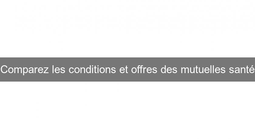 Comparez les conditions et offres des mutuelles santé