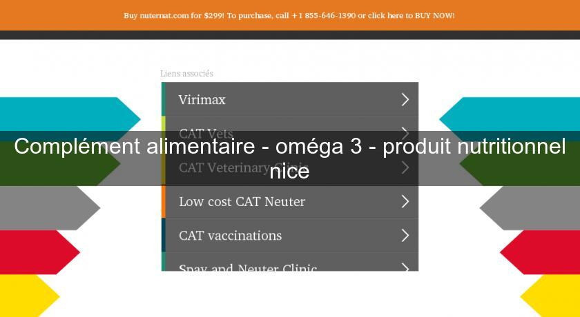 Complément alimentaire - oméga 3 - produit nutritionnel nice Complément alimentaire - oméga 3 - produit nutritionnel nice