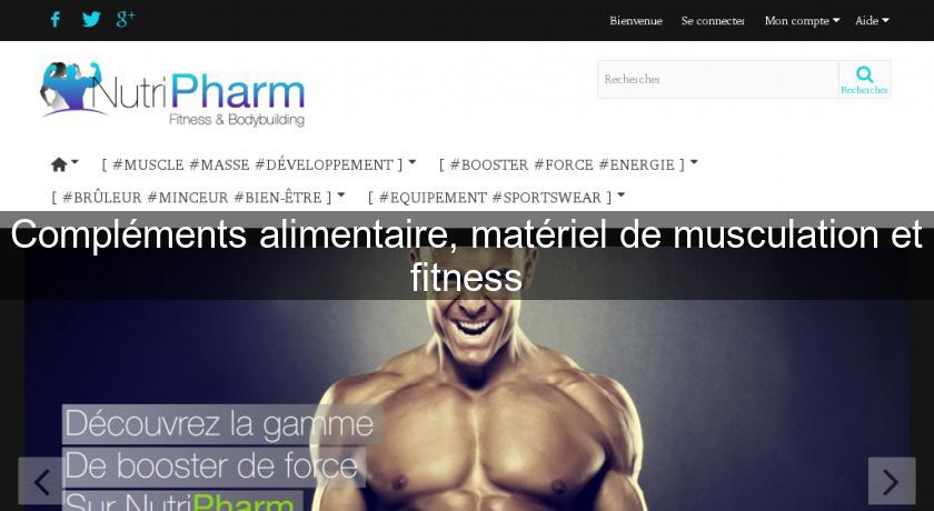 Compléments alimentaire, matériel de musculation et fitness Compléments alimentaire, matériel de musculation et fitness