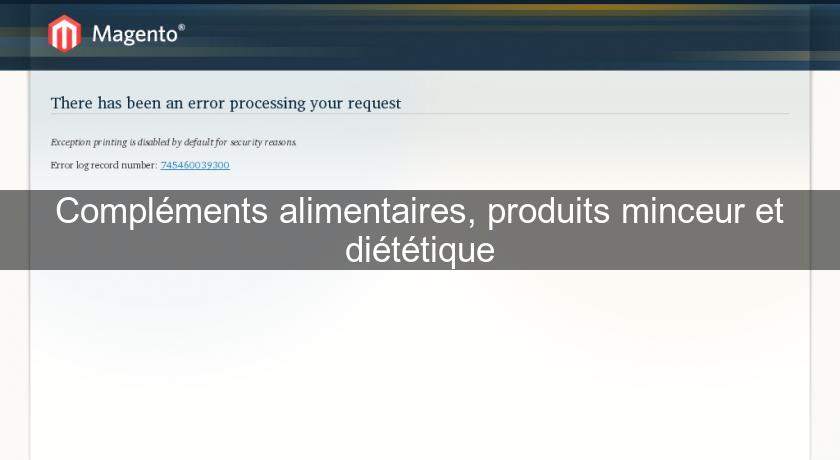 Compléments alimentaires, produits minceur et diététique Compléments alimentaires, produits minceur et diététique