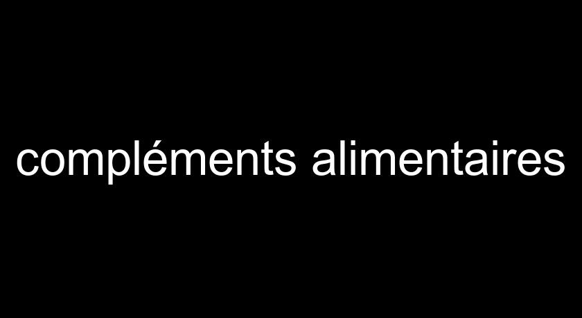 compléments alimentaires compléments alimentaires