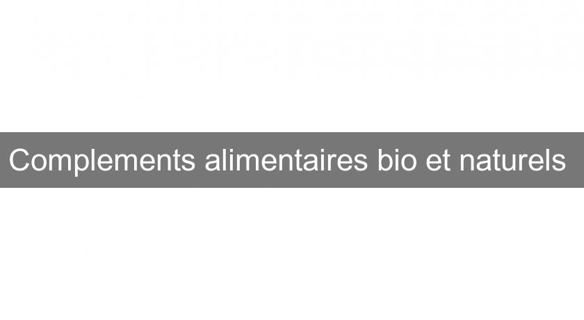 Complements alimentaires bio et naturels Complements alimentaires bio et naturels