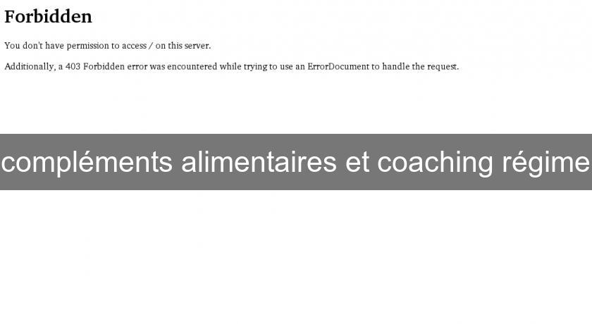 compléments alimentaires et coaching régime compléments alimentaires et coaching régime