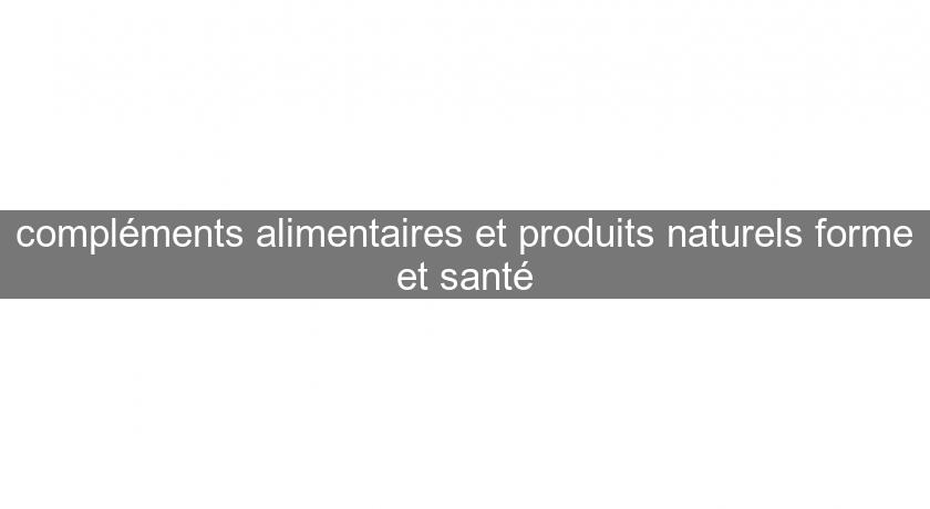 compléments alimentaires et produits naturels forme et santé compléments alimentaires et produits naturels forme et santé