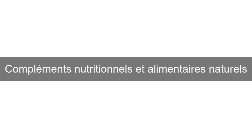 Compléments nutritionnels et alimentaires naturels