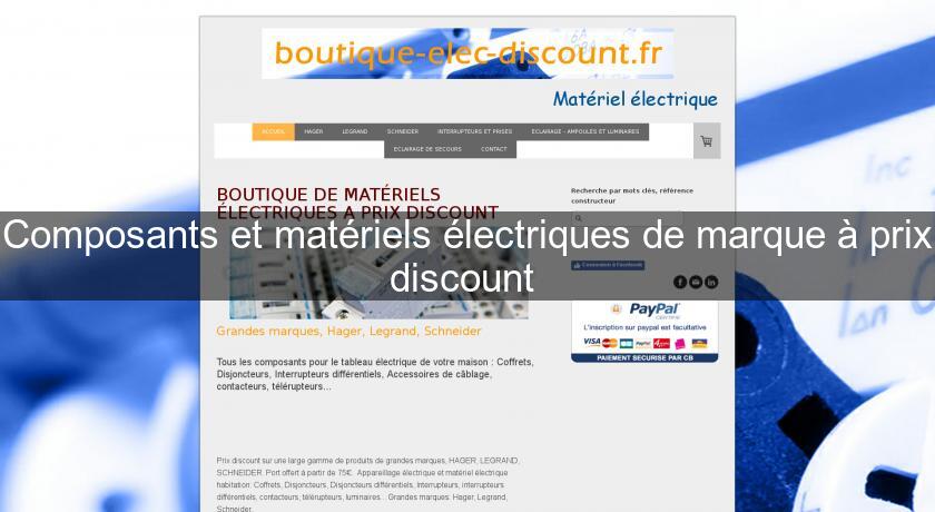 Composants et matériels électriques de marque à prix discount Composants et matériels électriques de marque à prix discount