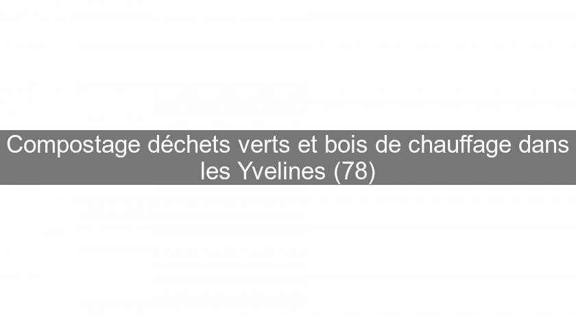 Compostage déchets verts et bois de chauffage dans les Yvelines (78)