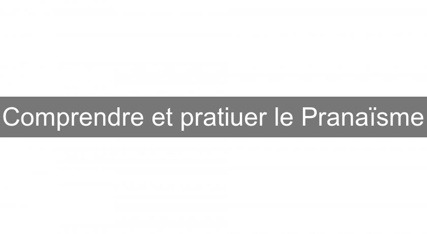 Comprendre et pratiuer le Pranaïsme