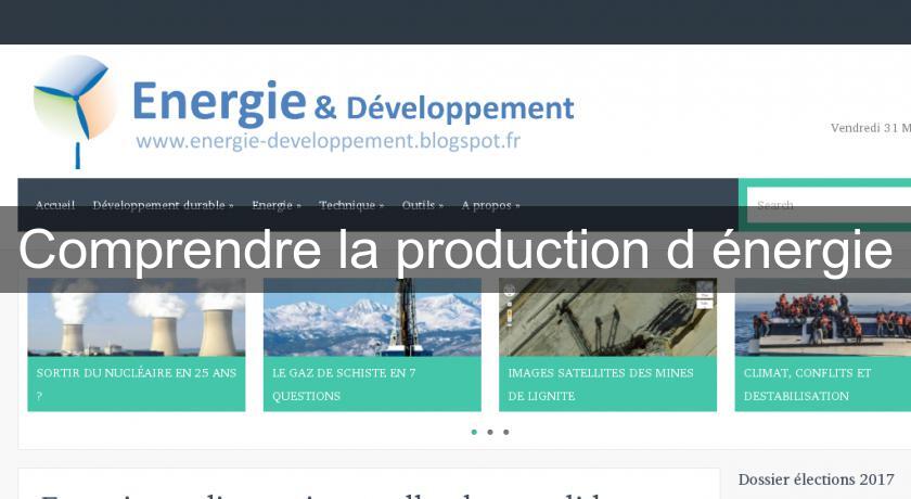 Comprendre la production d'énergie Comprendre la production d'énergie