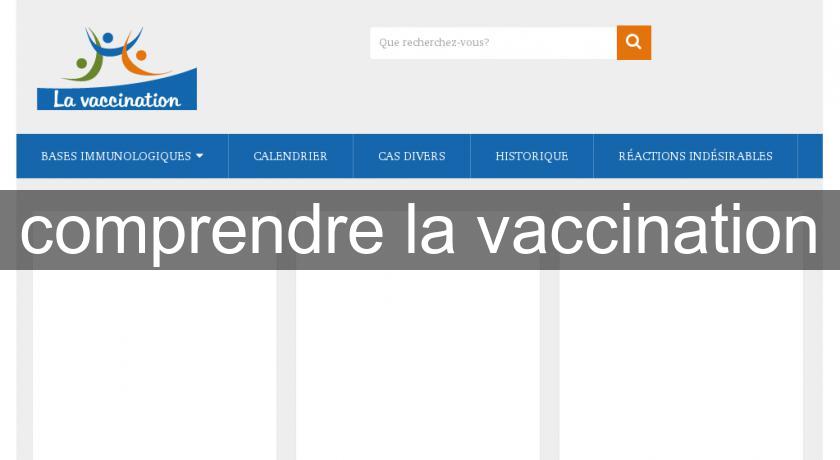 comprendre la vaccination comprendre la vaccination