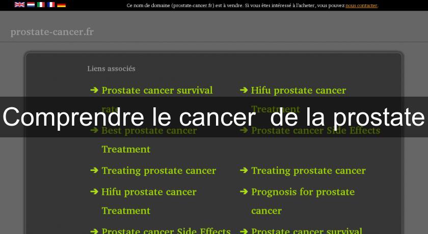 Comprendre le cancer de la prostate Comprendre le cancer de la prostate
