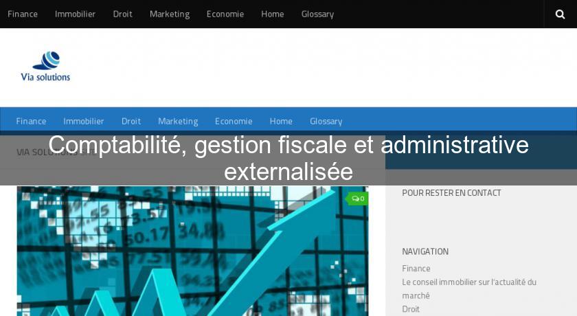 Comptabilité, gestion fiscale et administrative externalisée Comptabilité, gestion fiscale et administrative externalisée