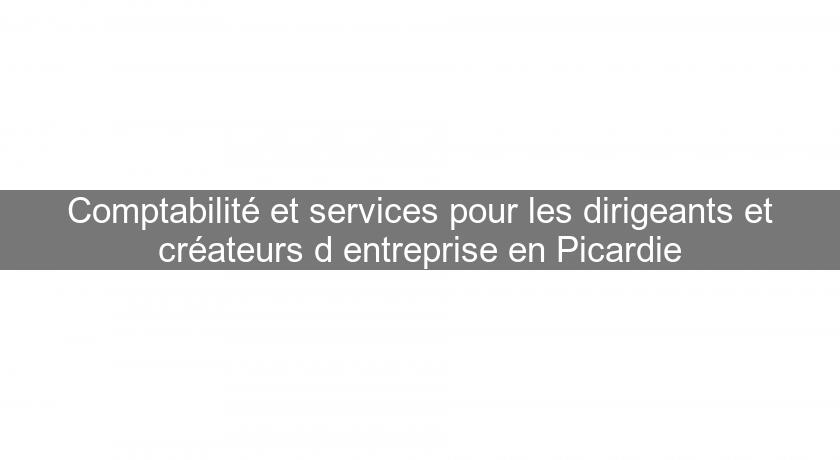 Comptabilité et services pour les dirigeants et créateurs d'entreprise en Picardie Comptabilité et services pour les dirigeants et créateurs d'entreprise en Picardie