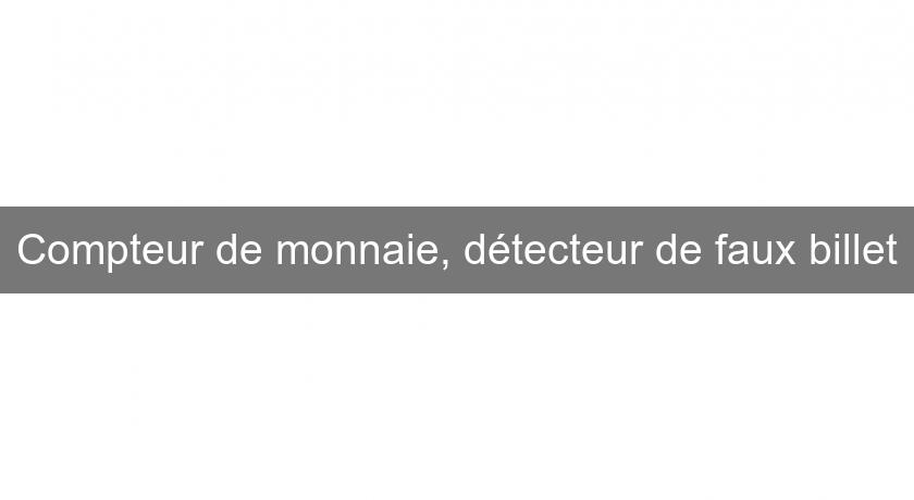 Compteur de monnaie, détecteur de faux billet Compteur de monnaie, détecteur de faux billet