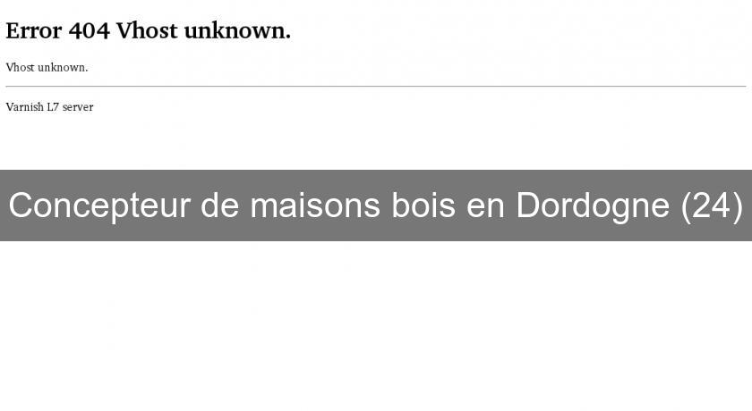 Concepteur de maisons bois en Dordogne (24)