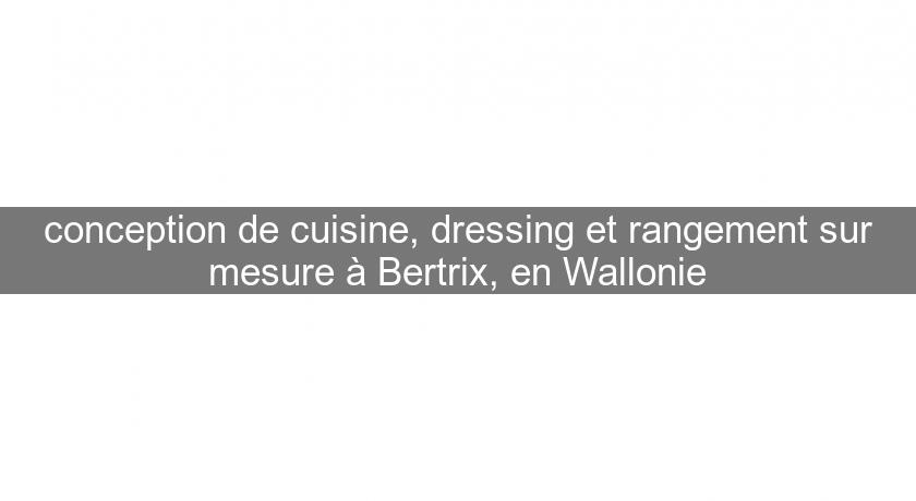 conception de cuisine, dressing et rangement sur mesure à Bertrix, en Wallonie conception de cuisine, dressing et rangement sur mesure à Bertrix, en Wallonie