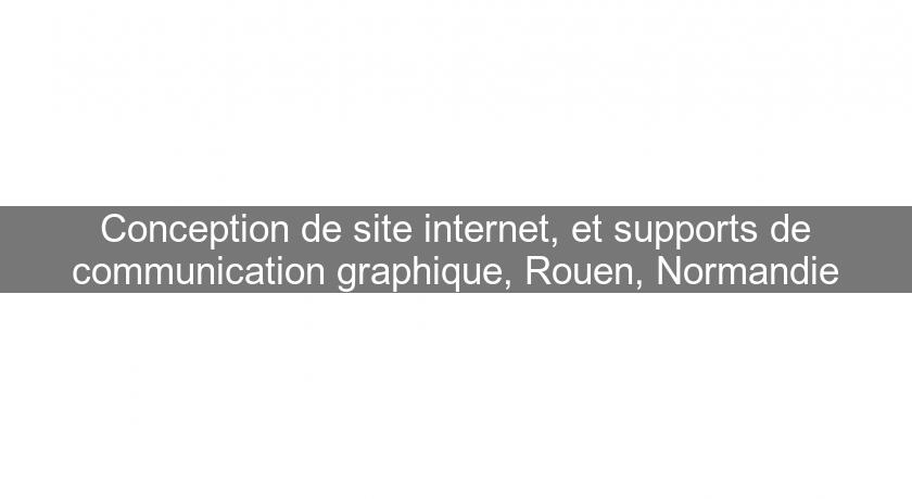 Conception de site internet, et supports de communication graphique, Rouen, Normandie