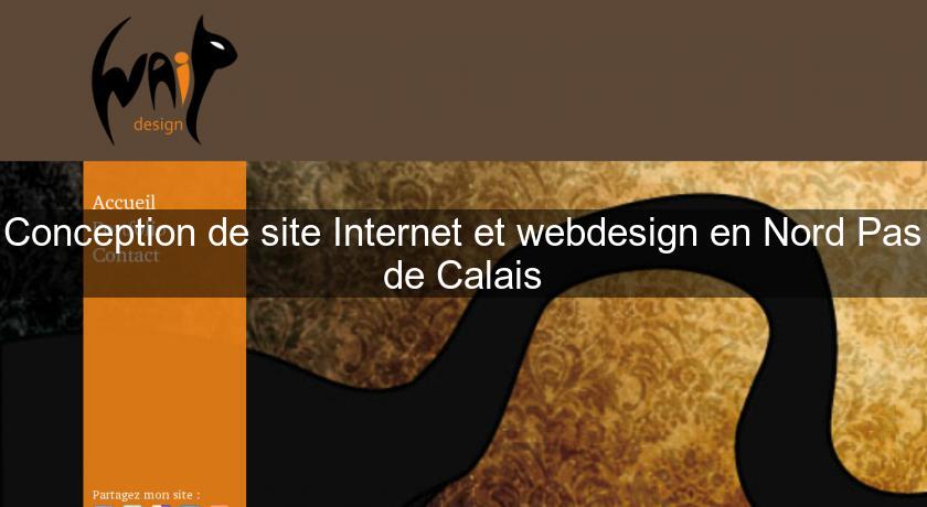 Conception de site Internet et webdesign en Nord Pas de Calais Conception de site Internet et webdesign en Nord Pas de Calais