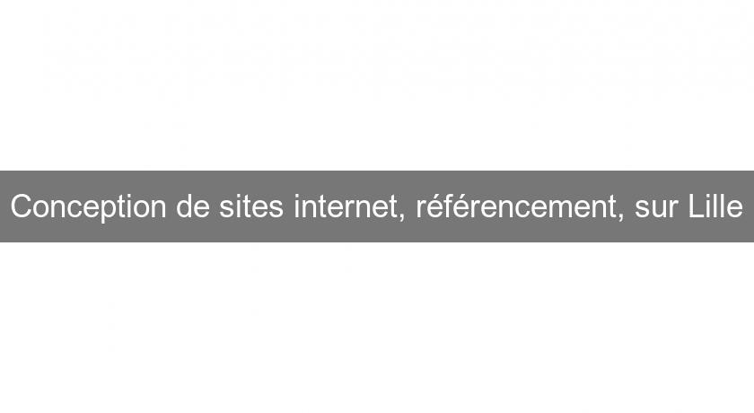Conception de sites internet, référencement, sur Lille