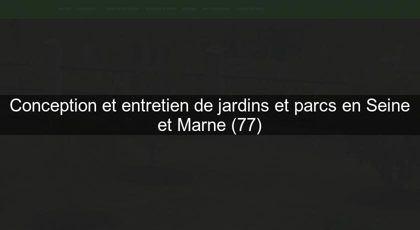 Conception et entretien de jardins et parcs en Seine et Marne (77)