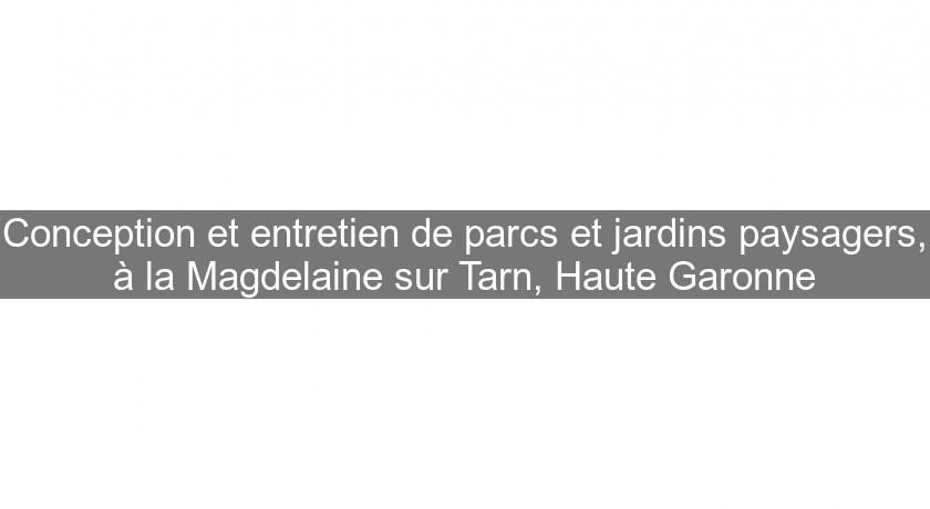 Conception et entretien de parcs et jardins paysagers, à la Magdelaine sur Tarn, Haute Garonne