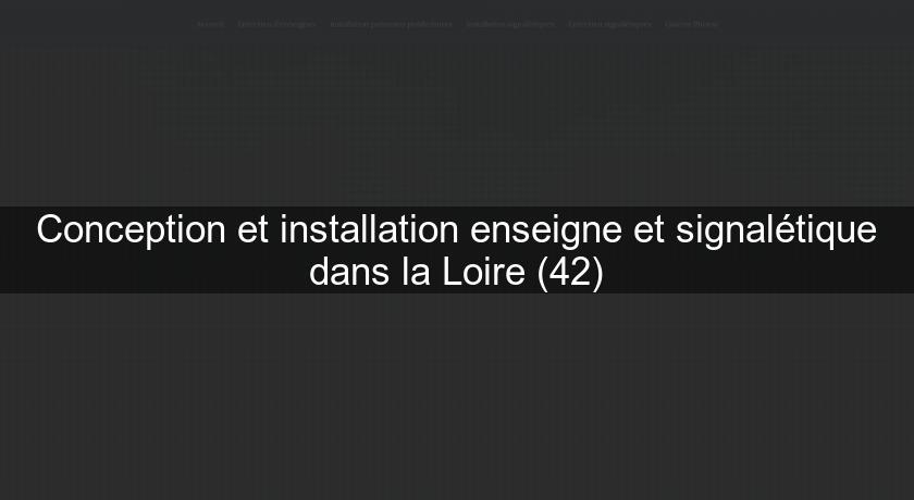 Conception et installation enseigne et signalétique dans la Loire (42) Conception et installation enseigne et signalétique dans la Loire (42)