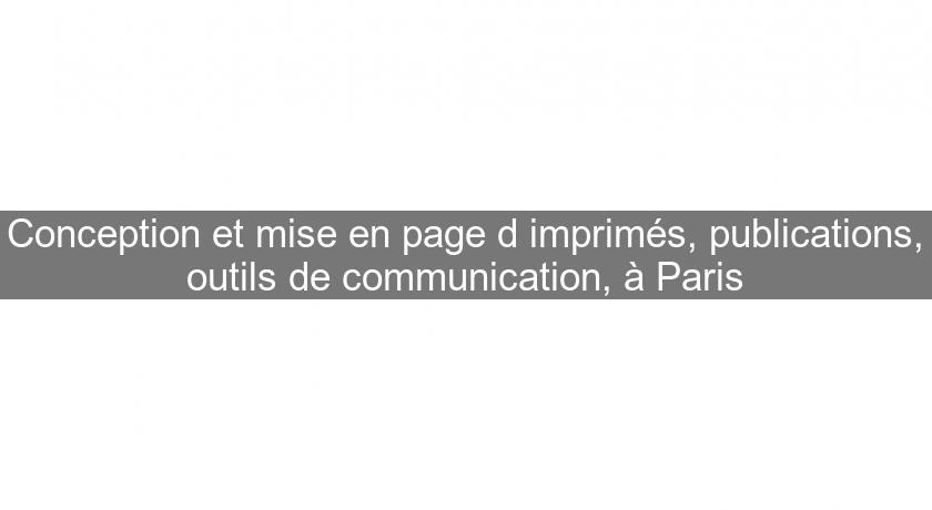 Conception et mise en page d'imprimés, publications, outils de communication, à Paris Conception et mise en page d'imprimés, publications, outils de communication, à Paris