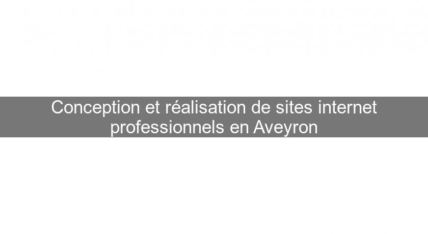 Conception et réalisation de sites internet professionnels en Aveyron Conception et réalisation de sites internet professionnels en Aveyron
