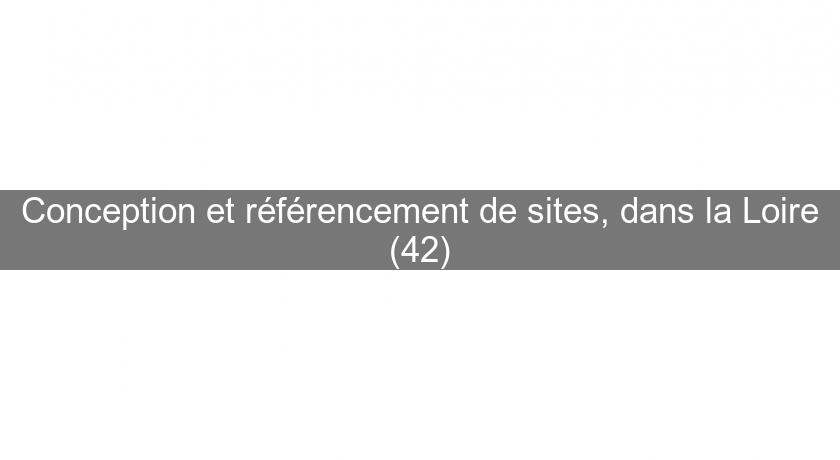 Conception et référencement de sites, dans la Loire (42) Conception et référencement de sites, dans la Loire (42)