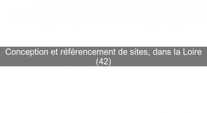 Conception et référencement de sites, dans la Loire (42)